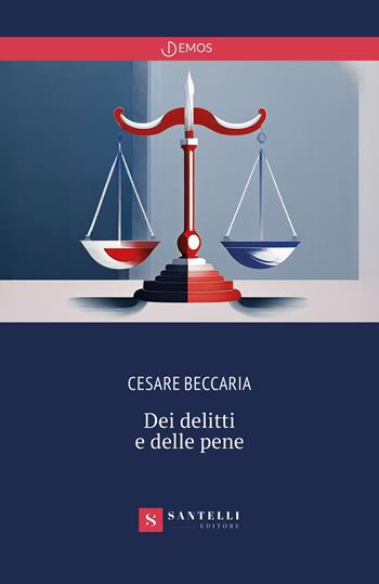 Dei delitti e delle pene - Cesare Beccaria - Libro Santelli 2024, Demos | Libraccio.it