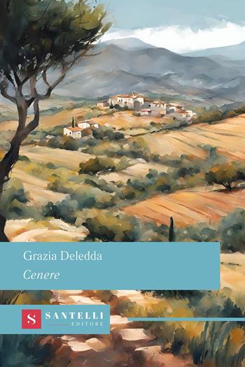 Cenere - Grazia Deledda - Libro Santelli 2024, Grandi classici Santelli | Libraccio.it