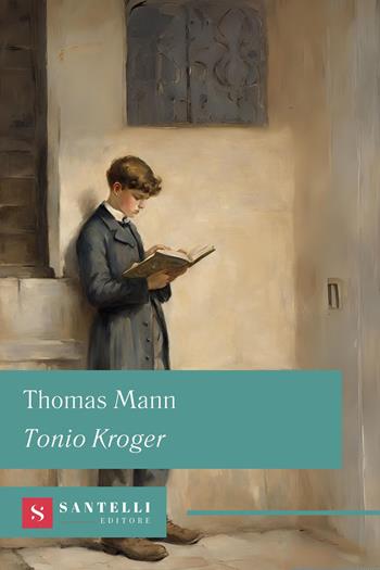 Tonio Kroger - Thomas Mann - Libro Santelli 2024, Grandi classici Santelli | Libraccio.it