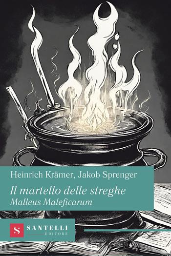 Il martello delle streghe. Malleus Maleficarum - Heinrich Krämer, Jakob Sprenger - Libro Santelli 2024, Grandi classici Santelli | Libraccio.it