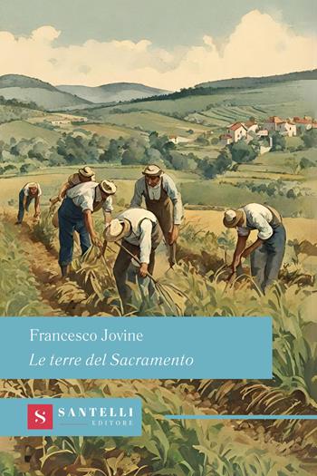 Le terre del Sacramento - Francesco Jovine - Libro Santelli 2024, Grandi classici Santelli | Libraccio.it
