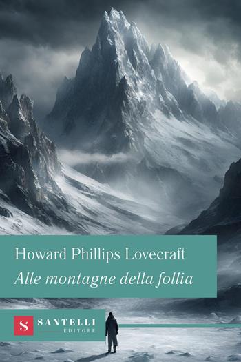 Alle montagne della follia - Howard P. Lovecraft - Libro Santelli 2024, Grandi classici Santelli | Libraccio.it