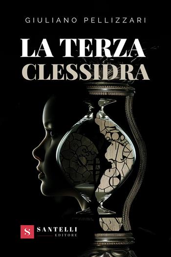 La terza clessidra - Giuliano Pellizzari - Libro Santelli 2024, Narrativa Santelli | Libraccio.it
