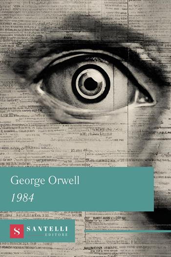 1984 - George Orwell - Libro Santelli 2024, Grandi classici Santelli | Libraccio.it