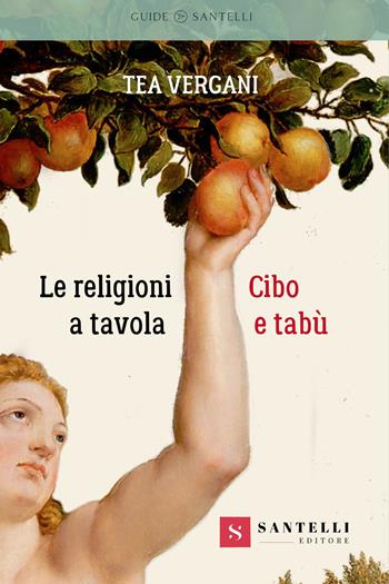Le religioni a tavola. Cibo e tabù - Tea Vergani - Libro Santelli 2024, Saggistica Santelli | Libraccio.it
