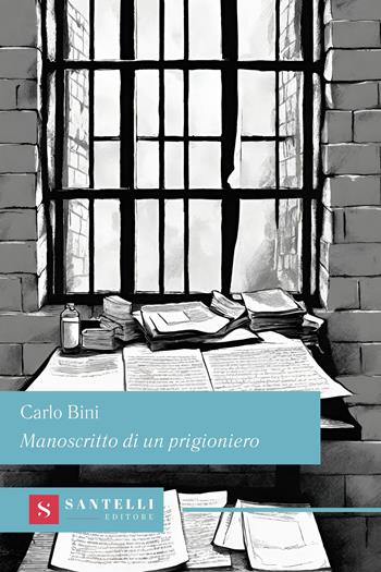 Manoscritto di un prigioniero - Carlo Bini - Libro Santelli 2024, Grandi classici Santelli | Libraccio.it