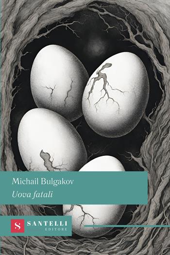 Uova fatali - Michail Bulgakov - Libro Santelli 2024, Grandi classici Santelli | Libraccio.it