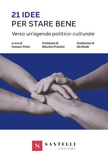21 idee per stare bene. Verso un'agenda politico-culturale  - Libro Santelli 2024, Saggistica Santelli | Libraccio.it