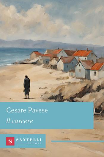 Il carcere - Cesare Pavese - Libro Santelli 2024, Grandi classici Santelli | Libraccio.it