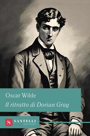 Il ritratto di Dorian Gray - Oscar Wilde - Libro Santelli 2024, Grandi classici Santelli | Libraccio.it
