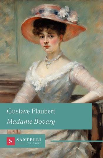 Madame Bovary - Gustave Flaubert - Libro Santelli 2024, Grandi classici Santelli | Libraccio.it