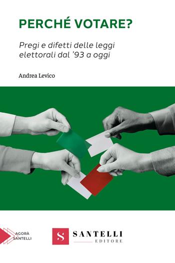 Perché votare? Pregi e difetti delle leggi elettorali dal '93 a oggi - Andrea Levico - Libro Santelli 2024, Saggistica Santelli | Libraccio.it