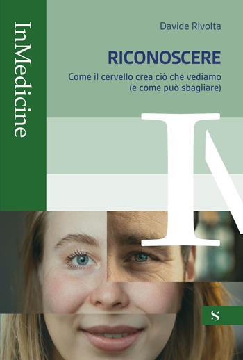Riconoscere. Come il cervello crea ciò che vediamo (e come può sbagliare) - Davide Rivolta - Libro Santelli 2025, InMedicine | Libraccio.it