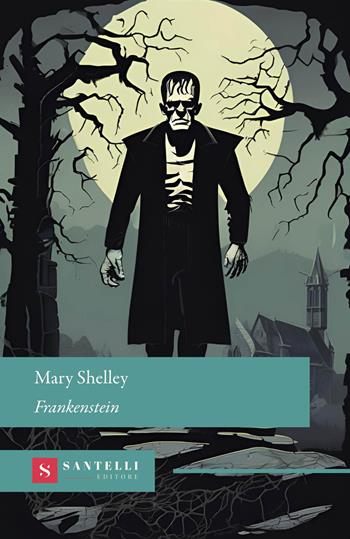 Frankenstein - Mary Shelley - Libro Santelli 2025, Grandi classici Santelli | Libraccio.it