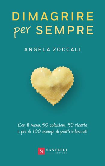 Dimagrire per sempre - Angela Zoccali - Libro Santelli 2025 | Libraccio.it
