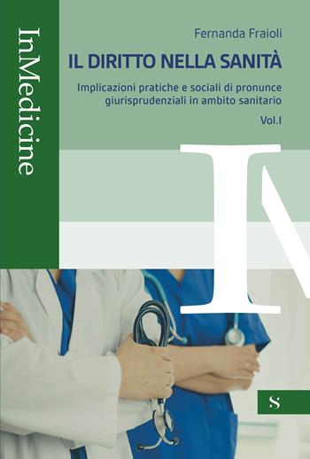 Il diritto nella sanità. Vol. 1: Implicazioni pratiche e sociali di pronunce giurisprudenziali in ambito sanitario - Fernanda Fraioli - Libro Santelli 2025, InMedicine | Libraccio.it