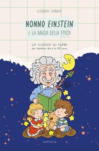Nonno Einstein e la magia della fisica... - Eleonora Tommasi - Libro Santelli 2025, Fuori collana | Libraccio.it