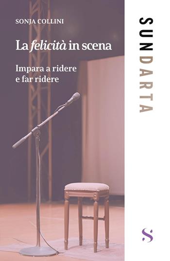 La felicità in scena - Sonja Collini - Libro Santelli 2025, Sundarta | Libraccio.it