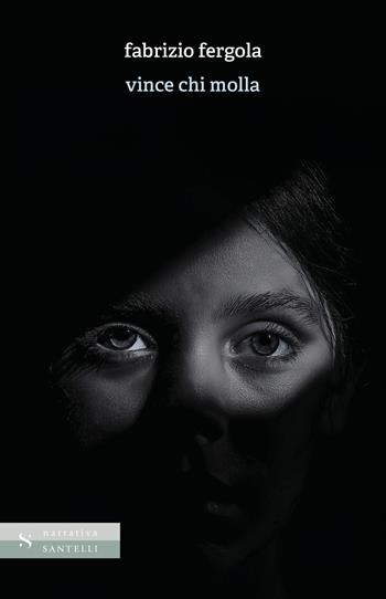 Vince chi molla - Fabrizio Fergola - Libro Santelli 2025, Narrativa Santelli | Libraccio.it
