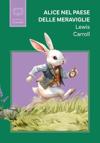Alice nel paese delle meraviglie - Lewis Carroll - Libro Santelli 2025, Classici per ragazzi | Libraccio.it