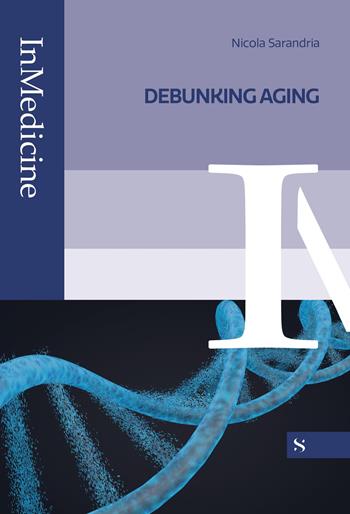 Debunking aging - Nicola Sarandria - Libro Santelli 2025, InMedicine | Libraccio.it
