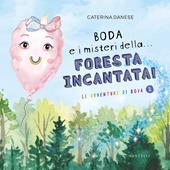 Boda e i misteri della... foresta incantata! Le avventure di Boda. Ediz. illustrata. Vol. 2