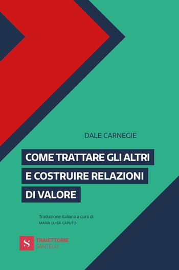 Come trattare gli altri e costruire relazioni di valore - Dale Carnegie - Libro Santelli 2026, Traiettorie | Libraccio.it