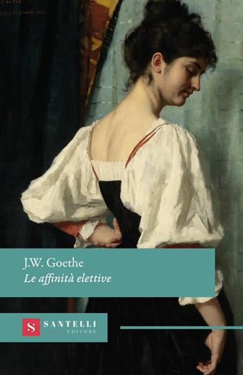 Le affinità elettive - Johann Wolfgang Goethe - Libro Santelli Editore 2026, Grandi classici Santelli | Libraccio.it