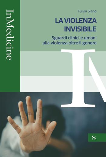 La violenza invisibile. Sguardi clinici e umani alla violenza oltre il genere - Fulvia Siano - Libro Santelli Editore 2026, InMedicine | Libraccio.it