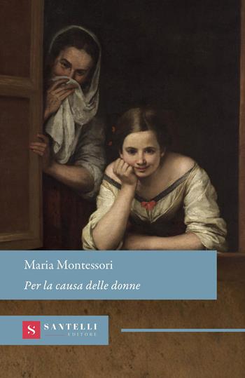 Per la causa delle donne - Maria Montessori - Libro Santelli Editore 2026, Grandi classici Santelli | Libraccio.it