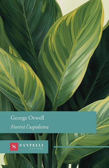 Fiorirà l'aspidistra - George Orwell - Libro Santelli Editore 2026, Grandi classici Santelli | Libraccio.it