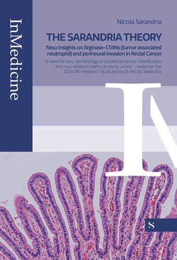 The Sarandria theory. New insights on Arginase-1, TANs (tumor associated neutrophil) and perineural invasion in rectal cancer - Nicola Sarandria - Libro Santelli Editore 2026, InMedicine | Libraccio.it