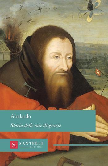 Storia delle mie disgrazie - Pietro Abelardo - Libro Santelli Editore 2026, Grandi classici Santelli | Libraccio.it