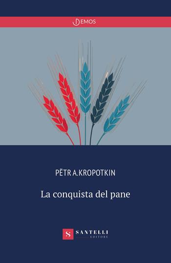 La conquista del pane - Pëtr A. Kropotkin - Libro Santelli Editore 2026, Grandi classici politica | Libraccio.it