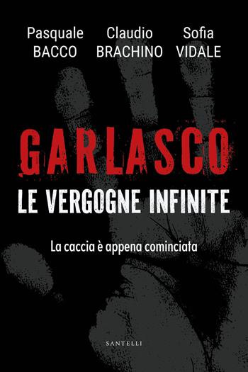 Garlasco. Le vergogne infinite. La caccia è appena cominciata - Claudio Brachino, Pasquale Bacco, Sofia Vidale - Libro Santelli Editore 2026, Fuori collana | Libraccio.it