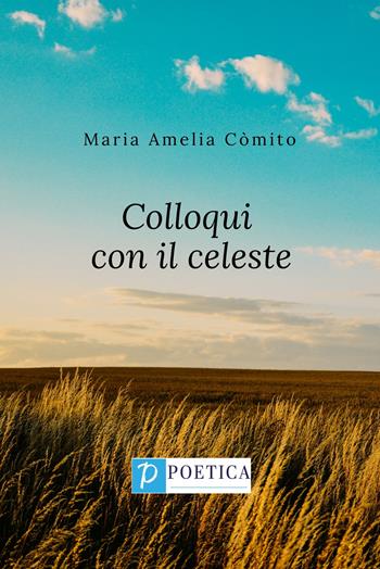 Colloqui con il celeste - Maria Amelia Còmito - Libro Santelli 2022 | Libraccio.it
