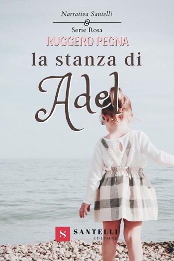 La stanza di Adel - Ruggero Pegna - Libro Santelli 2022, Narrativa Santelli. Serie rosa | Libraccio.it