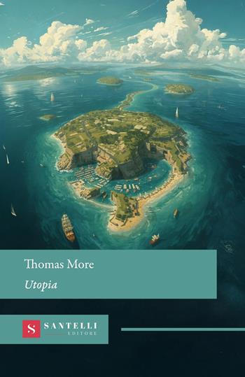 Utopia - Tommaso Moro - Libro Santelli Editore 2026, Grandi classici Santelli | Libraccio.it