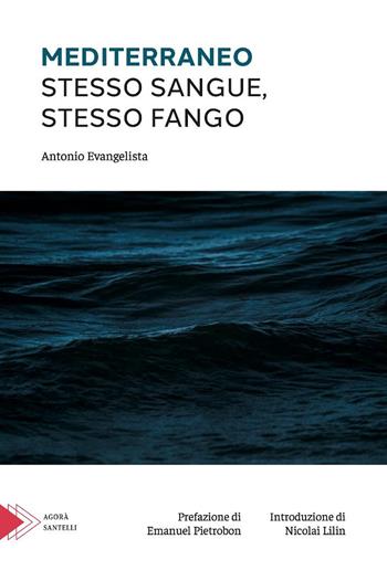 Mediterraneo. Stesso sangue, stesso fango - Antonio Evangelista - Libro Santelli 2023, Agorà | Libraccio.it