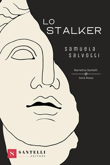 Lo stalker - Samuela Salvotti - Libro Santelli 2023, Narrativa Santelli. Serie rossa | Libraccio.it
