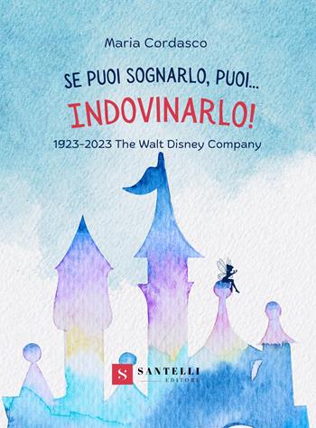 Se puoi sognarlo, puoi... Indovinarlo! - Maria Cordasco - Libro Santelli 2023, Narrativa Santelli | Libraccio.it