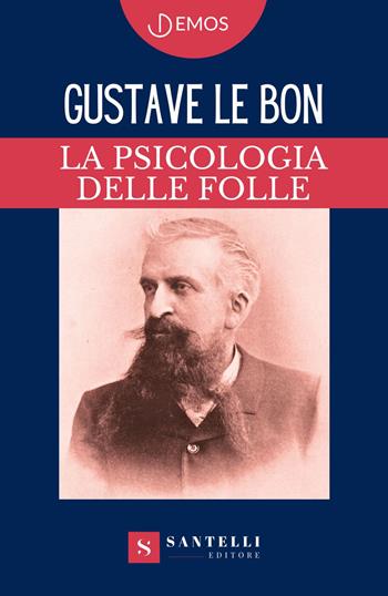 La psicologia delle folle - Gustave Le Bon - Libro Santelli 2023, Demos | Libraccio.it
