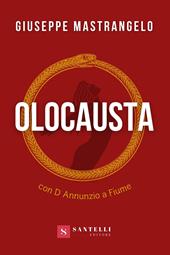 Olocausta. Con D'Annunzio a Fiume