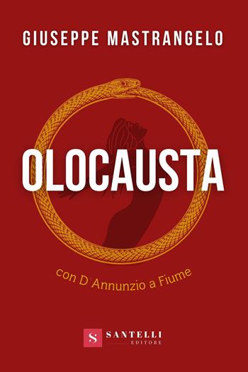 Olocausta. Con D'Annunzio a Fiume - Giuseppe Mastrangelo - Libro Santelli 2023, Narrativa Santelli. Serie nera | Libraccio.it