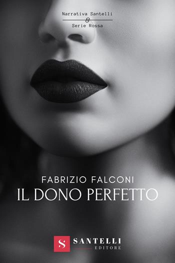 Il dono perfetto - Fabrizio Falconi - Libro Santelli 2023, Narrativa Santelli. Serie rossa | Libraccio.it