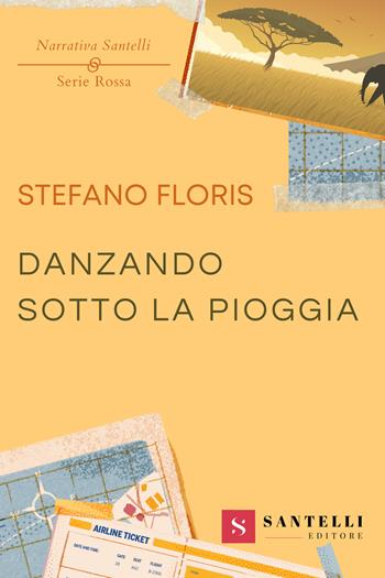 Danzando sotto la pioggia - Stefano Floris - Libro Santelli 2023, Narrativa Santelli. Serie rossa | Libraccio.it