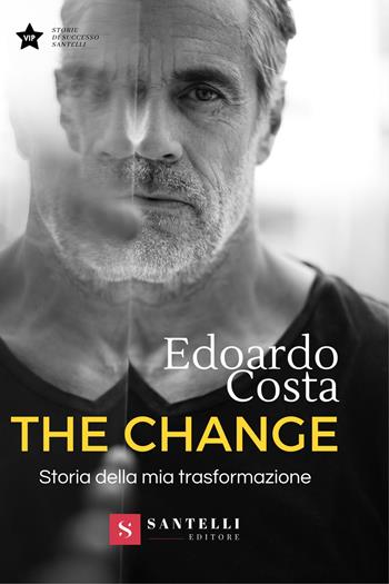 The change. Storia della mia trasformazione - Edoardo Costa - Libro Santelli 2022, Storie di successo | Libraccio.it