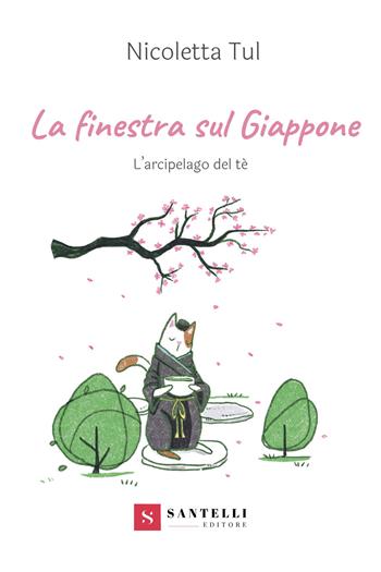 La finestra sul Giappone. L'arcipelago del Tè - Nicoletta Tul - Libro Santelli 2023 | Libraccio.it