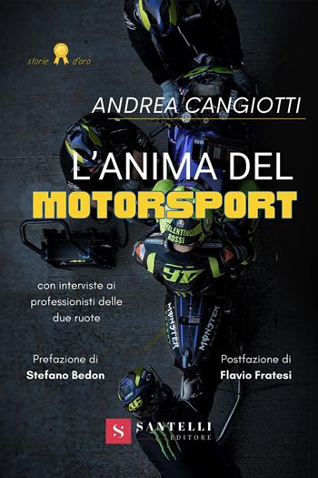 L'anima del motorsport. Con interviste ai professionisti delle due ruote - Andrea Cangiotti - Libro Santelli 2022, Storie d'oro | Libraccio.it