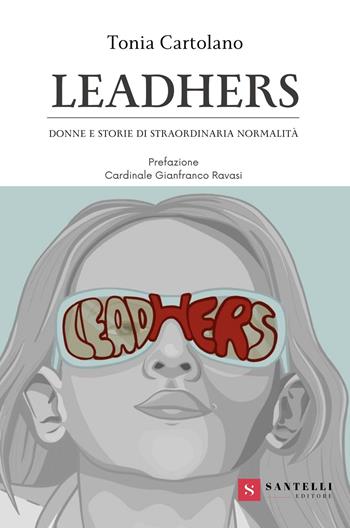 Leadhers. Donne e storie di straordinaria normalità - Tonia Cartolano - Libro Santelli 2022, Accademia | Libraccio.it